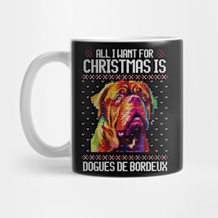 All I Want for Christmas is Dogue de Bordeaux - Christmas Gift for Dog Lover Mug